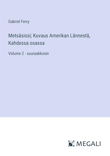 Metsäsissi; Kuvaus Amerikan Lännestä, Kahdessa osassa: Volume 2 - suuraakkosin