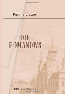 Die Romanows: Intime Episoden aus dem russischen Hofleben