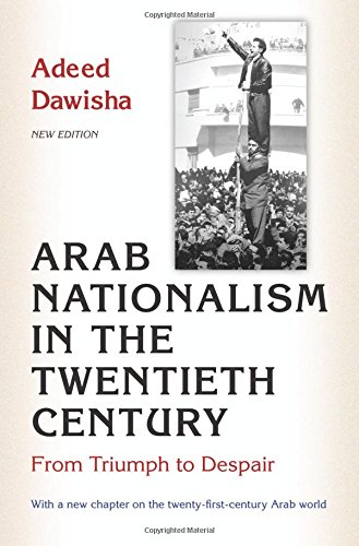 Arab Nationalism in the Twentieth Century: From Triumph to Despair
