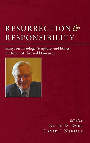 Resurrection and Responsibility: Essays on Theology, Scripture, and Ethics in Honor of Thorwald Lorenzen