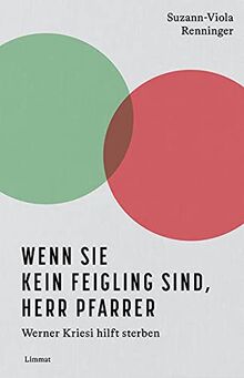 Wenn Sie kein Feigling sind, Herr Pfarrer: Werner Kriesi hilft sterben