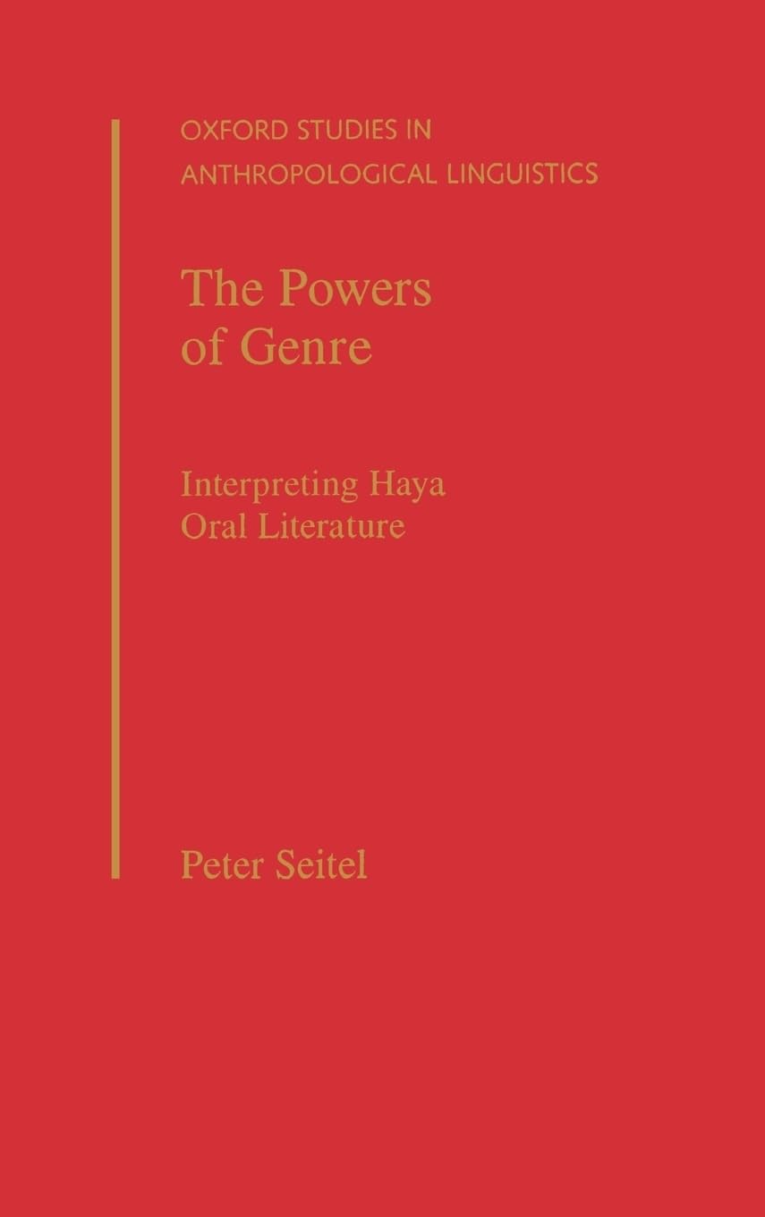 The Powers of Genre: Interpreting Haya Oral Literature (Oxford Studies in Anthropological Linguistics, 22, Band 22)