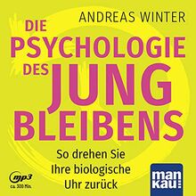 Die Psychologie des Jungbleibens. Hörbuch mit Audio-Coaching: So drehen Sie Ihre biologische Uhr zurück