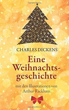 Eine Weihnachtsgeschichte. Charles Dickens: (Klassiker der Kinderliteratur): Mit den Illustrationen von Arthur Rackham