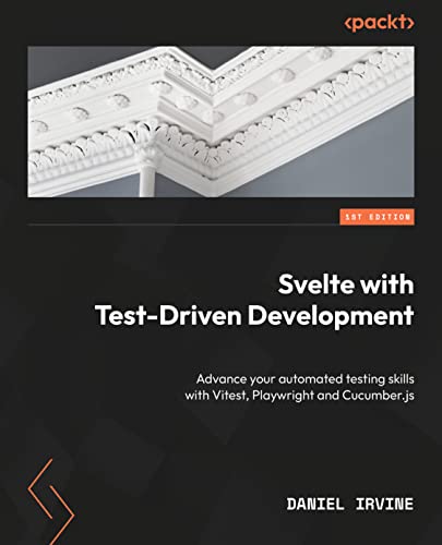 Svelte with Test-Driven Development: Advance your skills and write effective automated tests with Vitest, Playwright, and Cucumber.js