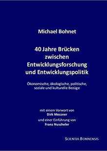 40 Jahre Brücken zwischen Entwicklungsforschung und Entwicklungspolitik. Ökonomische, ökologische, politische, soziale und kulturelle Bezüge.: Mit ... und einer Einführung von Franz Nuscheler