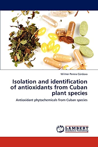 Isolation and identification of antioxidants from Cuban plant species: Antioxidant phytochemicals from Cuban species