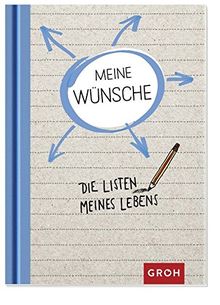 Die Listen meines Lebens - Was ich mir wünsche (GROH Das Leben in Listen)