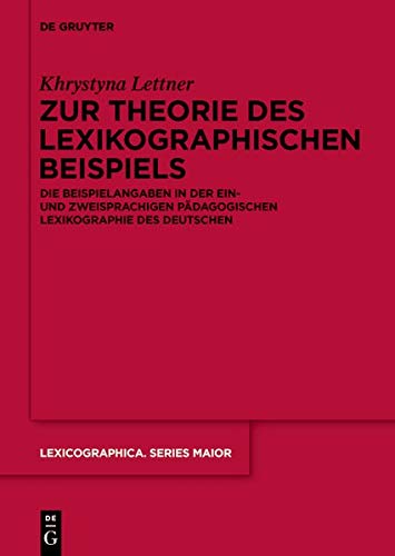 Zur Theorie des lexikographischen Beispiels: Die Beispielangaben in der ein- und zweisprachigen pädagogischen Lexikographie des Deutschen (Lexicographica. Series Maior, Band 158)