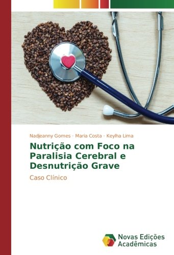 Nutrição com Foco na Paralisia Cerebral e Desnutrição Grave: Caso Clínico