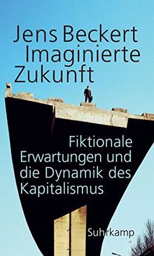 Imaginierte Zukunft: Fiktionale Erwartungen und die Dynamik des Kapitalismus