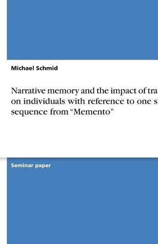 Narrative memory and the impact of trauma on individuals with reference to one short sequence from Memento