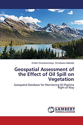 Geospatial Assessment of the Effect of Oil Spill on Vegetation: Geospatial Database for Monitoring Oil Pipeline Right of Way