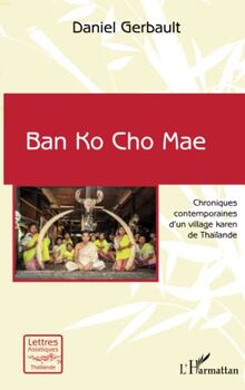 Ban Ko Cho Mae: Chroniques contemporaines d'un village karen de Thaïlande