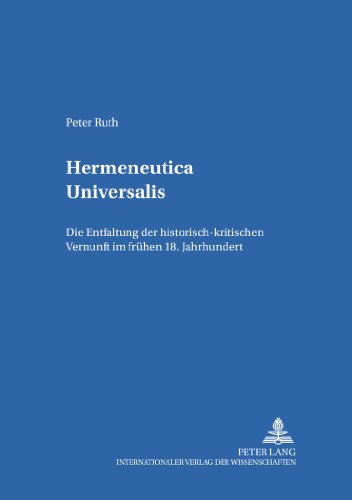 Hermeneutica universalis: Die Entfaltung der historisch-kritischen Vernunft im frühen 18. Jahrhundert (Frankfurter Hochschulschriften zur Sprachtheorie und Literaturästhetik)