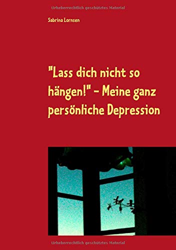 Lass dich nicht so hängen - meine ganz persönliche Depression
