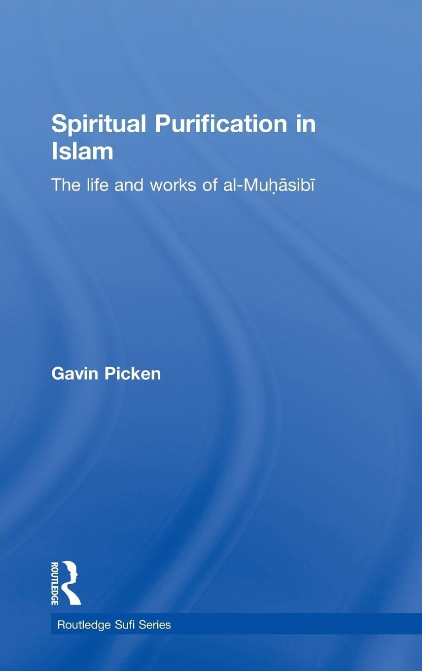 Spiritual Purification in Islam: The Life and Works of al-Muhasibi (Routledge Sufi Series, Band 11)