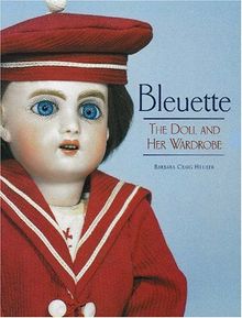 Bleuette: The Doll & Her Wardrobe: The Doll and Her Wardrobe