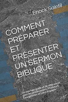 COMMENT PRÉPARER ET PRÉSENTER UN SERMON BIBLIQUE: Un ouvrage guide et de références pour les prédicateurs: "Pasteurs. Évangélistes et Laics engagés.'' (Damammiji, Band 2)