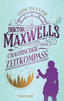 Doktor Maxwells chaotischer Zeitkompass: Roman (Die Chroniken von St. Mary’s, Band 2)