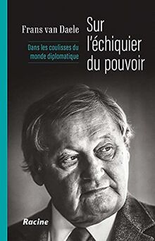 Sur l'échiquier du pouvoir : dans les coulisses du monde diplomatique