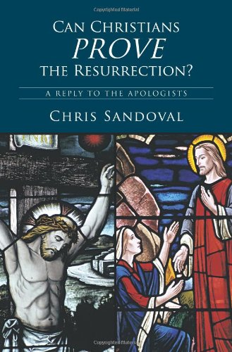 Can Christians Prove the Resurrection?: A Reply to the Apologists