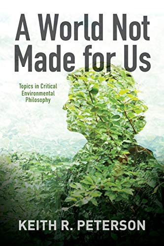 World Not Made for Us, A: Topics in Critical Environmental Philosophy (Suny Environmental Philosophy and Ethics)