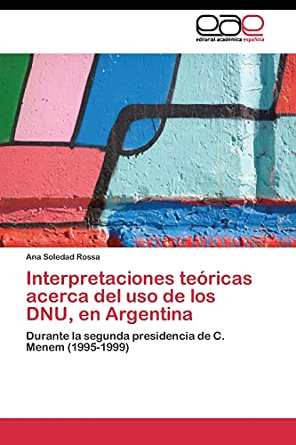 Interpretaciones teóricas acerca del uso de los DNU, en Argentina: Durante la segunda presidencia de C. Menem (1995-1999)