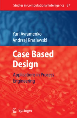 Case Based Design: Applications in Process Engineering (Studies in Computational Intelligence, Band 87)