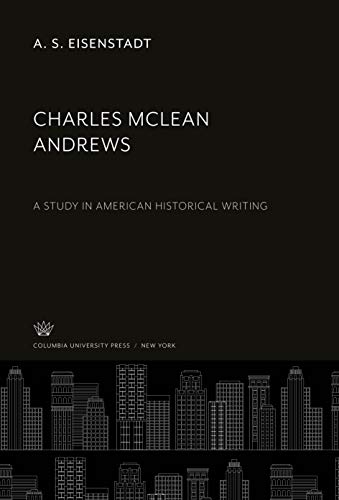 Charles Mclean Andrews: A Study in American Historical Writing