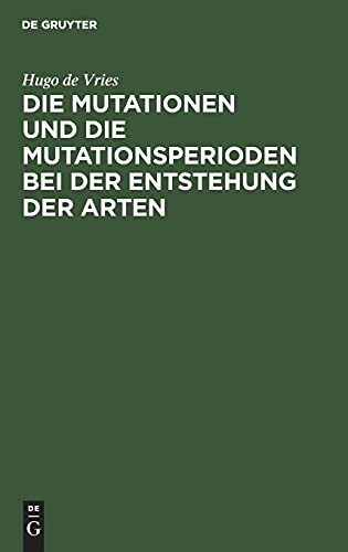 Die Mutationen und die Mutationsperioden bei der Entstehung der Arten: Vortrag, gehalten in der allgemeinen Sitzung der Naturwissenschaftlichen ... und Aerzte in Hamburg am 26. September 1901