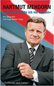 Diplomat wollte ich nie werden: Hartmut Mehdorn im Gespräch mit Hugo Müller-Vogg