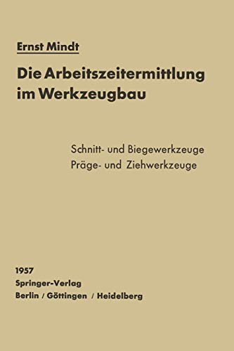 Die Arbeitszeitermittlung im Werkzeugbau: Schnitt- Biege- Präge- und Ziehwerkzeuge