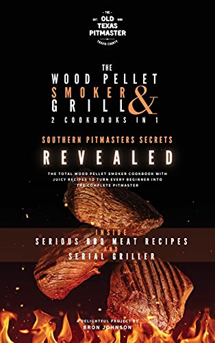 The Wood Pellet Smoker and Grill 2 Cookbooks in 1: Southern Pitmasters Secrets Revealed (The Wood Pellet Smoker and Grill Cookbook, Band 3)