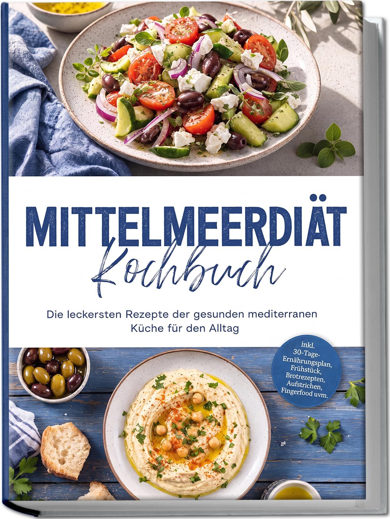 Mittelmeerdiät Kochbuch: Die leckersten Rezepte der gesunden mediterranen Küche für den Alltag - inkl. 30-Tage-Ernährungsplan, Frühstück, Brotrezepten, Aufstrichen, Fingerfood uvm.