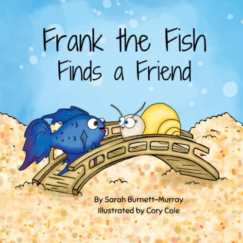Frank the Fish Finds a Friend: (A Portion of All Proceeds Donated to Support Friendship)
