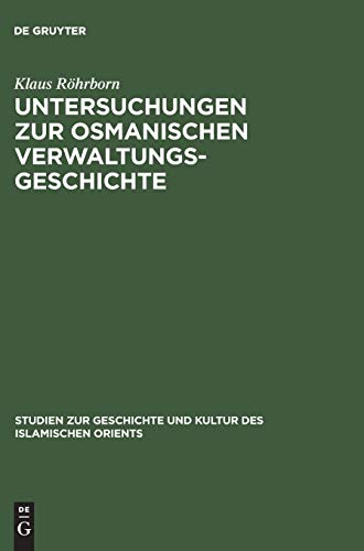 Untersuchungen zur osmanischen Verwaltungsgeschichte (Studien zur Geschichte und Kultur des islamischen Orients, N.F. 5, Band 5)