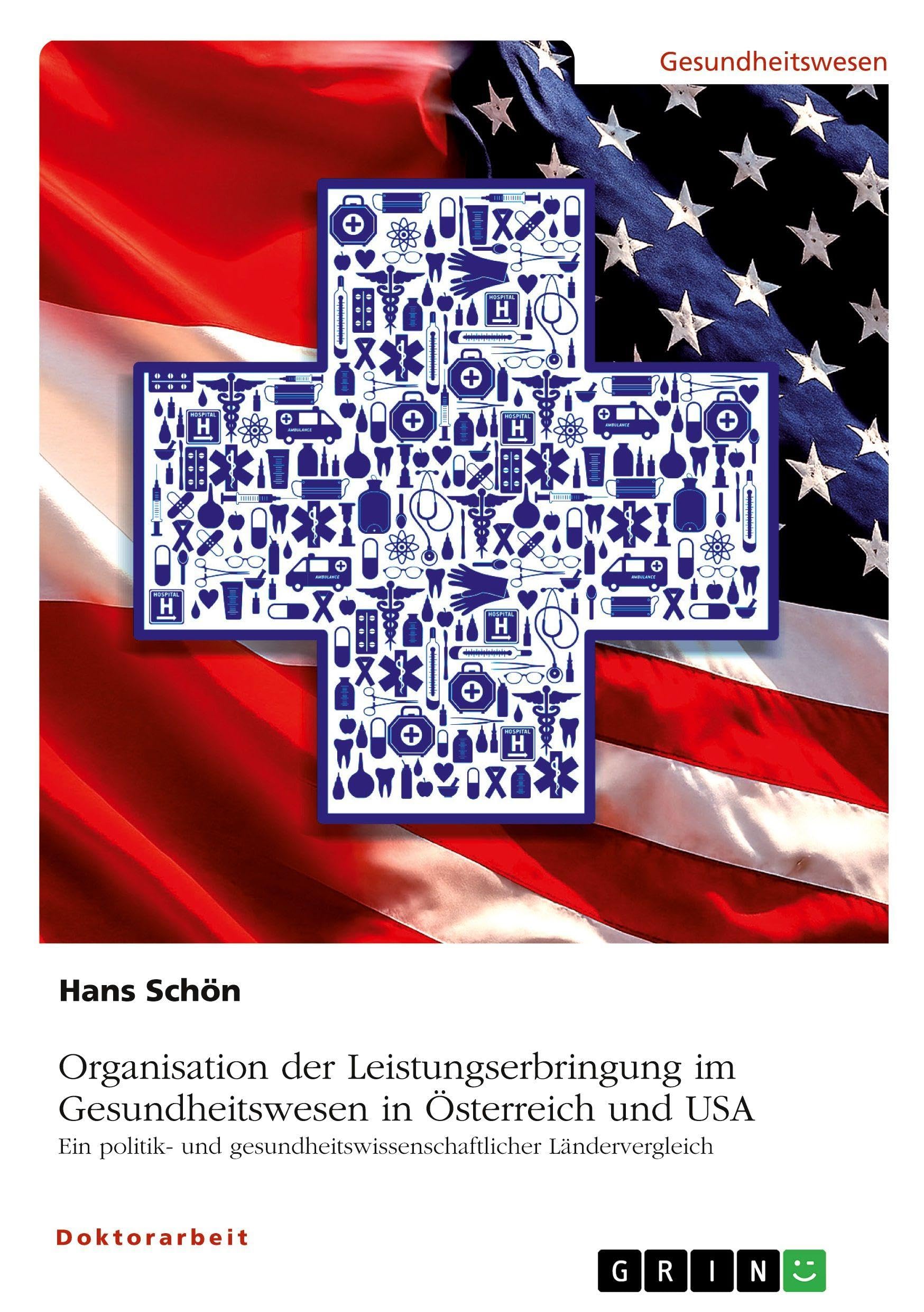 Organisation der Leistungserbringung im Gesundheitswesen in Österreich und USA: Ein politik- und gesundheitswissenschaftlicher Ländervergleich