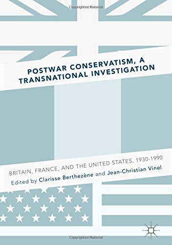 Postwar Conservatism, A Transnational Investigation: Britain, France, and the United States, 1930-1990