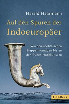 Auf den Spuren der Indoeuropäer: Von den neolithischen Steppennomaden bis zu den frühen Hochkulturen