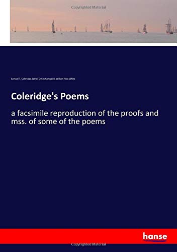 Coleridge's Poems: a facsimile reproduction of the proofs and mss. of some of the poems