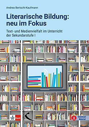 Literarische Bildung: neu im Fokus: Text- und Medienvielfalt im Unterricht der Sekundarstufe I