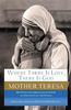 Where There Is Love, There Is God: Her Path to Closer Union with God and Greater Love for Others