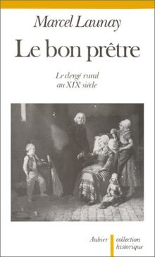 Le Bon prêtre : le clergé rural au XIXe siècle