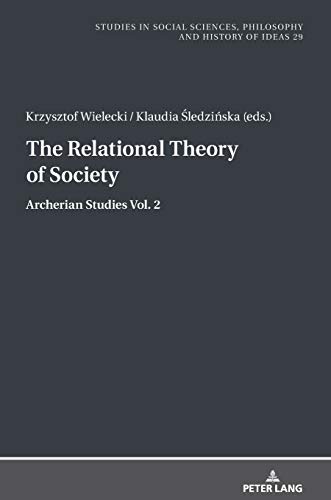 The Relational Theory Of Society: Archerian Studies vol. 2 (Studies in Social Sciences, Philosophy and History of Ideas, Band 2)