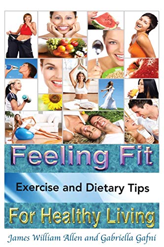 Feeling Fit: Exercise and Dietary Tips for Healthy Living