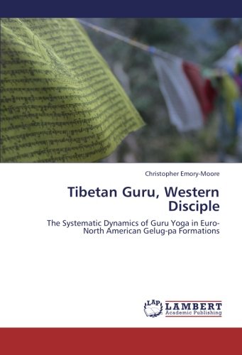 Tibetan Guru, Western Disciple: The Systematic Dynamics of Guru Yoga in Euro-North American Gelug-pa Formations