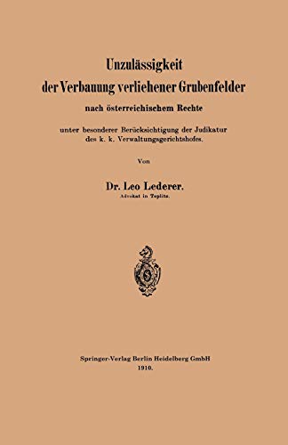 Unzulässigkeit der Verbauung verliehener Grubenfelder nach österreichischem Rechte unter besonderer Berücksichtigung der Judikatur des k. k. Verwaltungsgerichtshofes