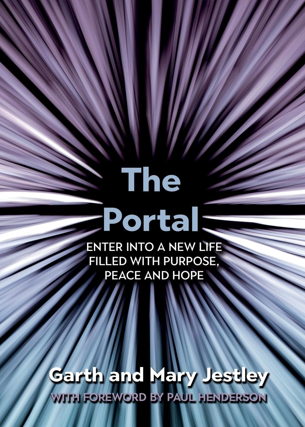 The Portal: Enter into a New Life Filled with Purpose, Peace and Hope