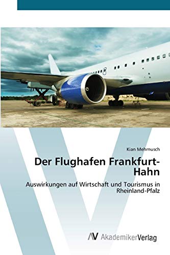 Der Flughafen Frankfurt-Hahn: Auswirkungen auf Wirtschaft und Tourismus in Rheinland-Pfalz
